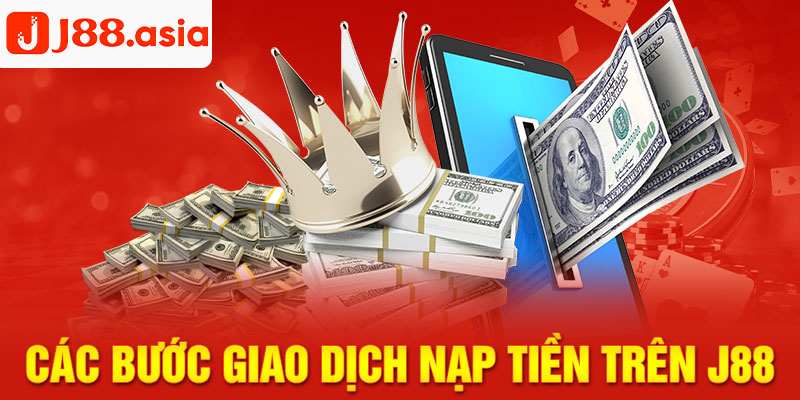 Các bước tiến hành giao dịch nạp tiền trên J88