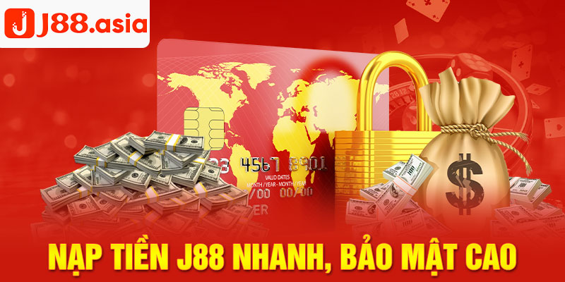 Nạp tiền J88 an toàn với độ uy tín cao