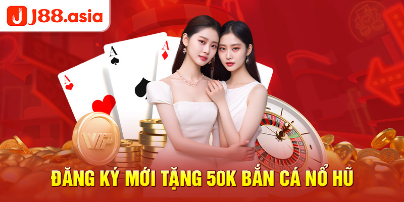 Đăng ký thành viên mới nhận thưởng j88 tặng 50k