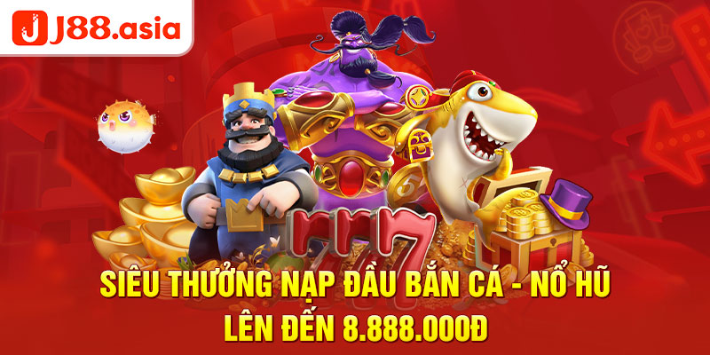 Siêu thưởng nạp đầu bắn cá nô hũ