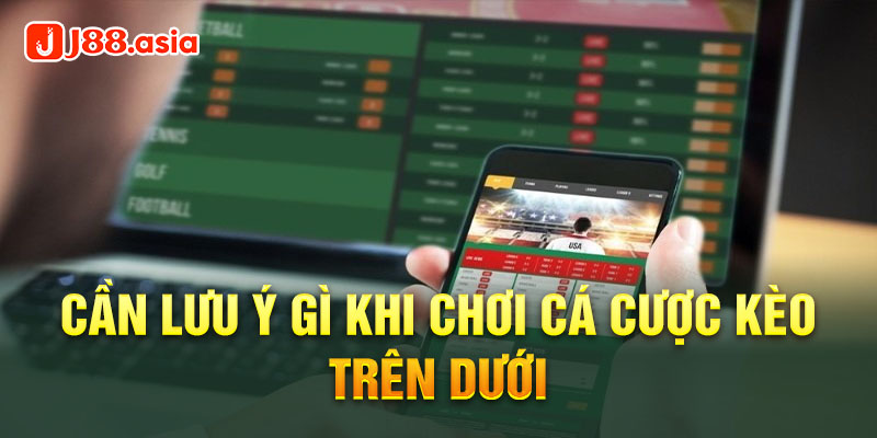 Cần lưu ý gì khi chơi cá cược kèo trên dưới