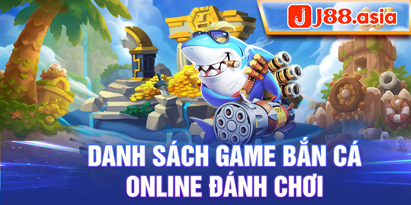 Danh sách game bắn cá online đáng chơi