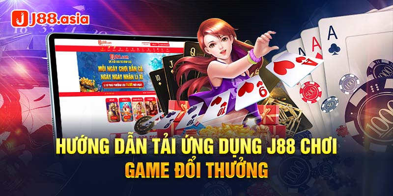 Hướng dẫn tải ứng dụng J88 chơi game đổi thưởng