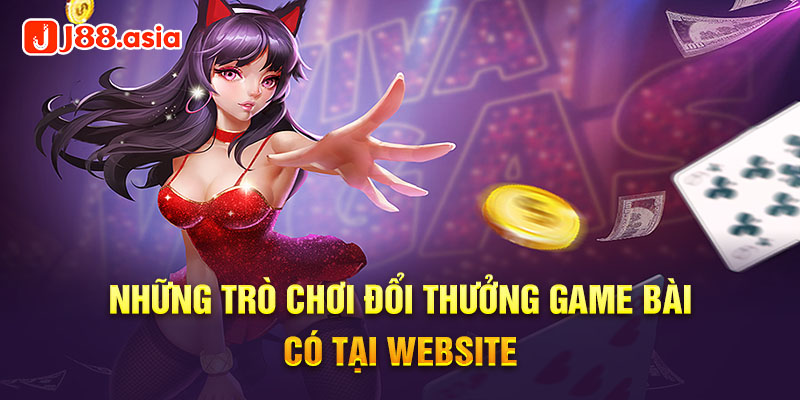 Những trò chơi đổi thưởng game bài có tại website