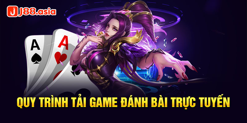 Quy trình tải game đánh bài trực tuyến