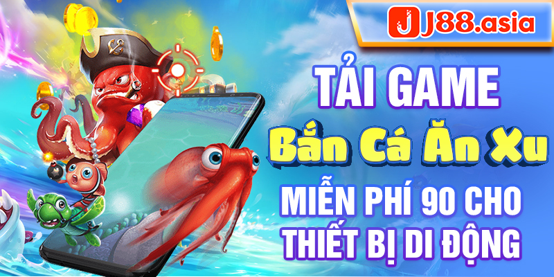 Tải game bắn cá ăn xu miễn phí 90 cho thiết bị di động